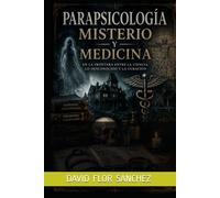 PARAPSICOLOGÍA, MISTERIO Y MEDICNA