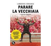 Parare la vecchiaia. Il metodo Boranga. Nuova ediz.