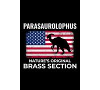Parasaurolophus - Nature's Original Brass Section: American Flag Dinosaur Fossil Notebook - Funny Journal for Writing Notes, Paleontology & Science Lovers, College Ruled Lined Paper