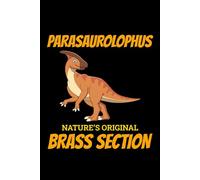Parasaurolophus - Nature's Original Brass Section: Dinosaur Fossil Notebook - Funny Journal for Writing Notes, Paleontology & Science Lovers, College Ruled Lined Paper
