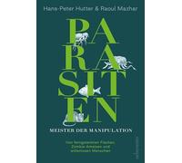 Parasiten - Meister der Manipulation: Von ferngelenkten Fischen, Zombie-Ameisen und willenlosen Menschen