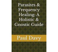 Parasites & Frequency Healing: A Holistic & Gnostic Guide