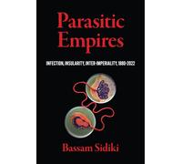 Parasitic Empires: Infection, Insularity, Inter-Imperiality, 1880-2022