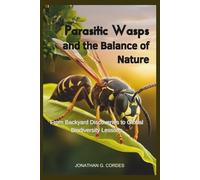 Parasitic Wasps and the Balance of Nature: From Backyard Discoveries to Global Biodiversity Lessons
