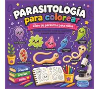 Parasitología para colorear: Libro de parásitos para niños de 4 a 10 años con 50 dibujos educativos de protozoos, gusanos, ciencia y STEM para aprender y colorear