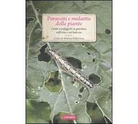 Parassiti e malattie delle piante. Come sconfiggerli in giardino, nell'orto e sul balcone