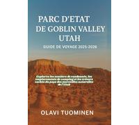 PARC D'ÉTAT DE GOBLIN VALLEY, UTAH GUIDE DE VOYAGE 2025-2026: Explorez les sentiers de randonnée, les emplacements de camping et les trésors cachés du pays des merveilles naturelles de l'Utah