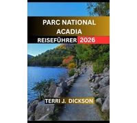 PARC NATIONAL ACADIA GUIDE DE VOYAGE 2026: Parc national d'Acadia : là où les montagnes rencontrent la mer