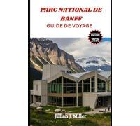 PARC NATIONAL DE BANFF GUIDE DE VOYAGE 2026: Planifiez l'escapade parfaite grâce à des itinéraires détaillés, des incontournables culturels et des conseils d'initiés pour chaque saison.