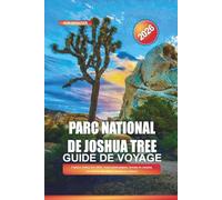 PARC NATIONAL DE JOSHUA TREE Guide de voyage 2026: Explorez Joshua Tree 2026 : routes panoramiques, terrains de camping, vues du lever du soleil et conseils aux visiteurs