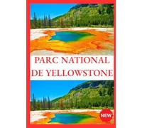 PARC NATIONAL DE YELLOWSTONE GUIDE DE VOYAGE 2026