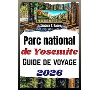 PARC NATIONAL DE YOSEMITE GUIDE DE VOYAGE 2026: Itineraire planifie, conseils pour randos, camping, et plan de securite pour sorties