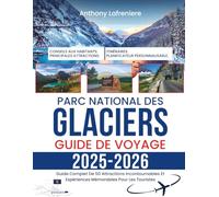Parc National Des Glaciers Guide De Voyage 2025-2026: Guide Complet De 50 Attractions Incontournables Et Expériences Mémorables Pour Les Touristes