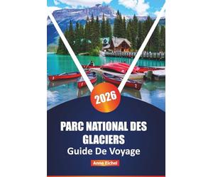 PARC NATIONAL DES GLACIERS GUIDE DE VOYAGE 2026: Esplora sentieri nascosti, strade panoramiche e meraviglie della fauna selvatica nel gioiello della corona del Montana