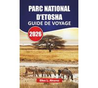 PARC NATIONAL D'ETOSHA GUIDE DE VOYAGE 2026: Découvrez des safaris fauniques, des points d'eau, des balades panoramiques et des aperçus locaux en Namibie