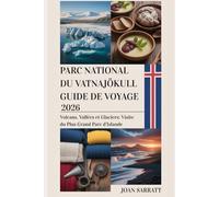 Parc national du Vatnajökull Guide de voyage 2026: Volcans, vallées et glaciers : visite du plus grand parc d’Islande