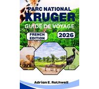PARC NATIONAL KRUGER GUIDE DE VOYAGE 2026: Trésors cachés, secrets locaux et conseils essentiels pour explorer le parc safari comme un local