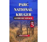 PARC NATIONAL KRUGER GUIDE DE VOYAGE 2026: Votre compagnon ultime pour la planification d'un safari au parc national Kruger Conseils d'experts sur ... et les informations sur la conservation