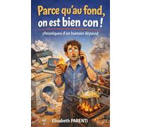 Parce qu’au fond, on est bien con.: Chroniques d’un humain dépassé
