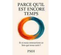 Parce qu’il est encore temps: Et si nous retrouvions ce lien qui nous unit ?