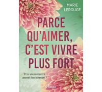 PARCE QU'AIMER, C'EST VIVRE PLUS FORT: Et si une rencontre pouvait tout changer ?