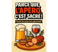 Parce que l’Apéro, c’est sacré !: Livre humour & cadeau original - 100 alcools du monde, anecdotes drôles et quiz Apéronaute