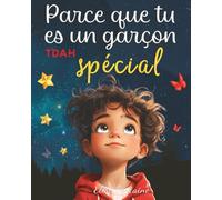 Parce que tu es un garçon spécial (TDAH): Histoires inspirantes pour découvrir ton courage, apprivoiser tes émotions et aimer ta façon unique de penser