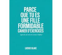 Parce Que Tu Es Une Fille Formidable Cahier d'exercices: Approche des mots de Loriane Briffaut