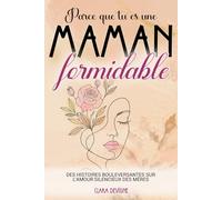 Parce que tu es une maman formidable: Des histoires bouleversantes sur l’amour silencieux des mères