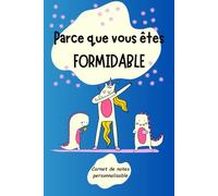 Parce que vous êtes FORMIDABLE: Carnet de notes personnalisable