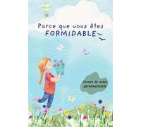 Parce que vous êtes FORMIDABLE: Carnet de notes personnalisable