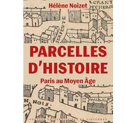 Parcelles d'histoire: Paris au Moyen Age