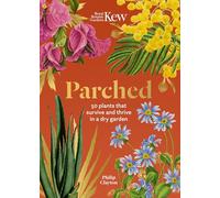 Parched: 50 Plants That Survive and Thrive in a Dry Garden
