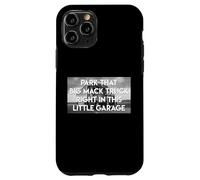 Parcheggia Quel Grande Camion In Questo Piccolo Box Auto Custodia per iPhone 11 Pro