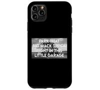 Parcheggia Quel Grande Camion In Questo Piccolo Box Auto Custodia per iPhone 11 Pro Max