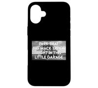Parcheggia Quel Grande Camion In Questo Piccolo Box Auto Custodia per iPhone 16 Plus