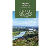 Parchi del Lazio. Natura, tesori e sapori. Le guide ai sapori e piaceri