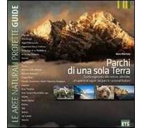 Parchi di una sola Terra. Guida ragionata alla natura, alle idee, ai saperi e ai sapori dei parchi nazionali italiani