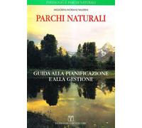 Parchi naturali. Guida alla pianificazione e alla gestione - Migliorini Fr...