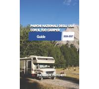 PARCHI NAZIONALI DEGLI USA CON IL TUO CAMPER: Itinerari pratici per camper, guida per campeggi e pianificazione dei viaggi parco per parco negli Stati Uniti