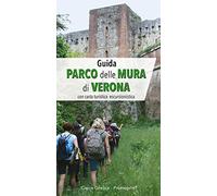 Guida Parco delle Mura di Verona. Con carta turistica escursionistica