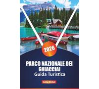 PARCO NAZIONALE DEI GHIACCIAI GUIDA TURISTICA 2026: Esplora sentieri nascosti, strade panoramiche e meraviglie della fauna selvatica nel gioiello della corona del Montana