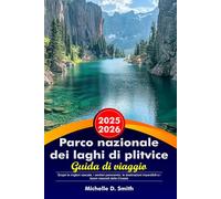 PARCO NAZIONALE DEI LAGHI DI PLITVICE Guida di viaggio 2025-2026: Scopri le migliori cascate, i sentieri panoramici, le destinazioni imperdibili e i tesori nascosti della Croazia