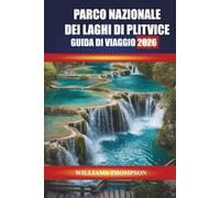 PARCO NAZIONALE DEI LAGHI DI PLITVICE GUIDA DI VIAGGIO 2026: Scopri i sentieri delle cascate, i sentieri in legno e gli incontri con la fauna ... paese delle meraviglie naturali della Croazia