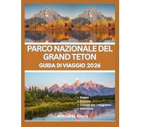 PARCO NAZIONALE DEL GRAND TETON GUIDA DI VIAGGIO 2026