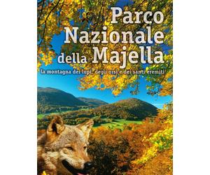 Parco Nazionale della Majella. La montagna dei lupi, degli orsi e dei santi erem