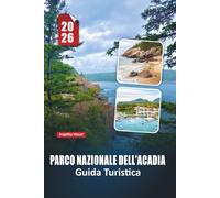 PARCO NAZIONALE DELL'ACADIA GUIDA TURISTICA 2026: Esplora sentieri panoramici, viste costiere, incontri con la fauna selvatica e consigli pratici essenziali per un'avventura indimenticabile nel Maine