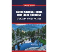PARCO NAZIONALE DELLE MONTAGNE ROCCIOSE GUIDA DI VIAGGIO 2025: Esplora Colorado Le migliori escursioni, Strade panoramiche, Fauna selvatica, Da vedere da vedere, Itinerari e avventurieri