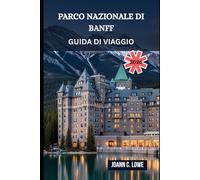 PARCO NAZIONALE DI BANFF GUIDA DI VIAGGIO 2026: Dove le montagne sussurrano e lo spirito vaga libero