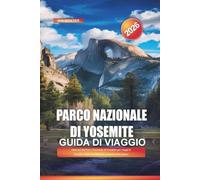 PARCO NAZIONALE DI YOSEMITE Guida di viaggio 2026: Itinerari del Parco Nazionale di Yosemite per viaggi in famiglia, fughe avventurose e amanti della natura